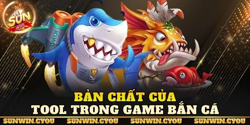 Bản chất của tool trong game bắn cá