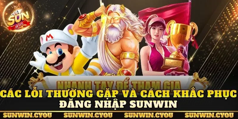Các lỗi thường gặp và cách khắc phục đăng nhập Sunwin