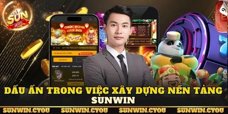 Dấu ấn trong việc xây dựng nền tảng Sunwin