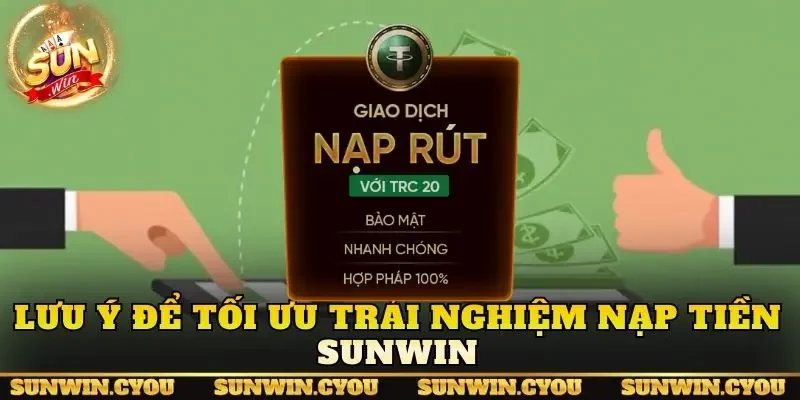 Lưu ý để tối ưu trải nghiệm nạp tiền Sunwin