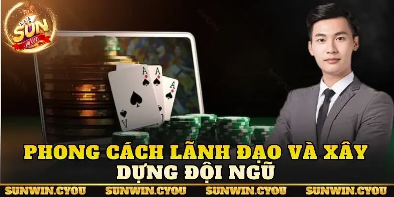 Phong cách lãnh đạo và xây dựng đội ngũ