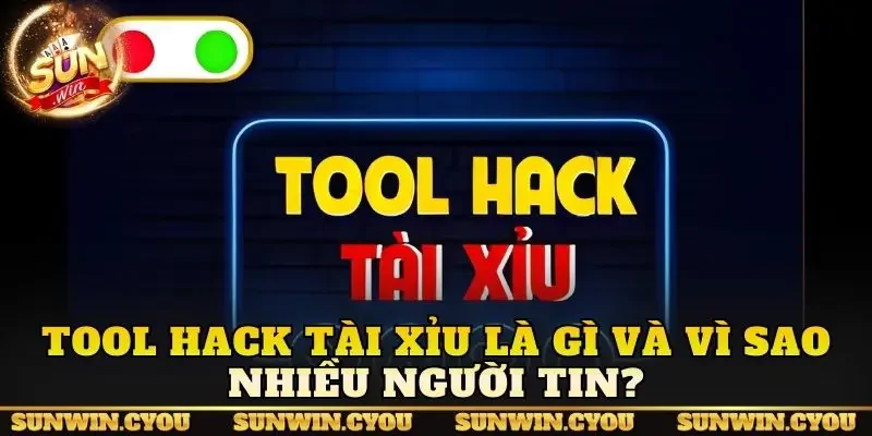 Tool hack tài xỉu là gì và vì sao nhiều người tin?